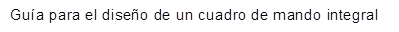 Guía para el diseño de un cuadro de mando integral 